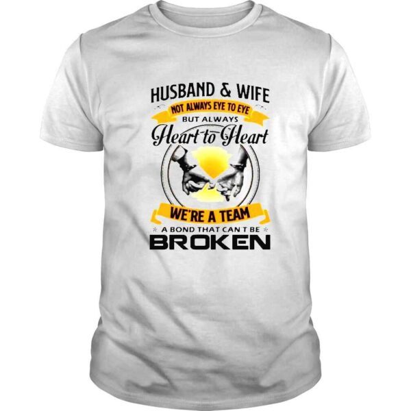 Husband and wife always heart to heart were a team a bond that cant be broken shirt