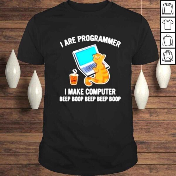 I Are Programmer I Make Computer Beep Boop shirt