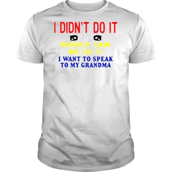 I Didn’t Do It Nobody Saw Me Do It I Want To Speak To My Grandma Kansas Coolgirlonline Shirt