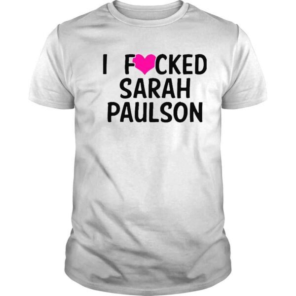 I Fucked Heart Love Sarah Paulson Shirt