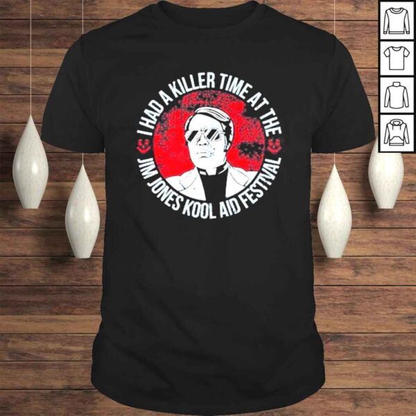 I Had A Killer Time At Me Jim Jones Kool Aid Festival Shirt