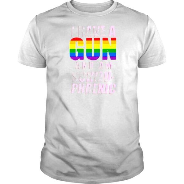 I Have A Pride Gun And Am SchizoPhrenic TShirt