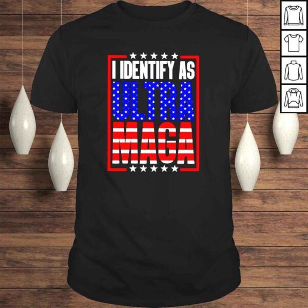 I Identify as Ultra Maga Tshirt