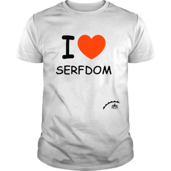 I Love Serfdom shirt