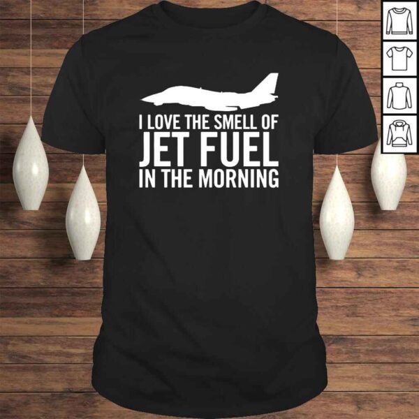 I Love The Smell Of Jet Fuel In The Morning F14 Tomcat Shirt