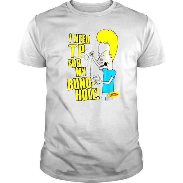 I Need Tp For My Bunghole Beavis And Butthead shirt