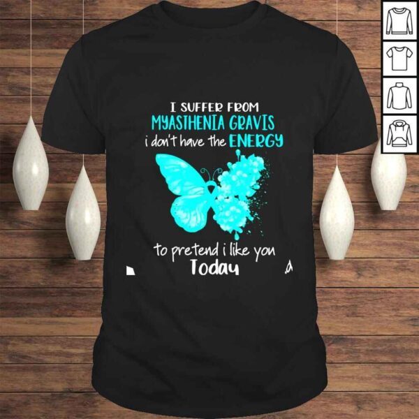 I Suffer From Myasthenia Gravis Awareness Butterfly Teal shirt