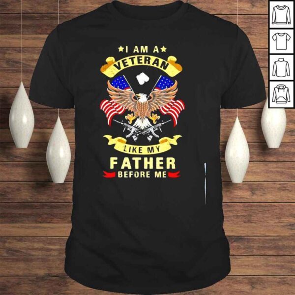 I am a veteran like my father before me shirt