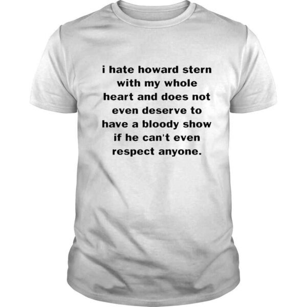 I hate howard stern with my whole heart and does not even deserve shirt