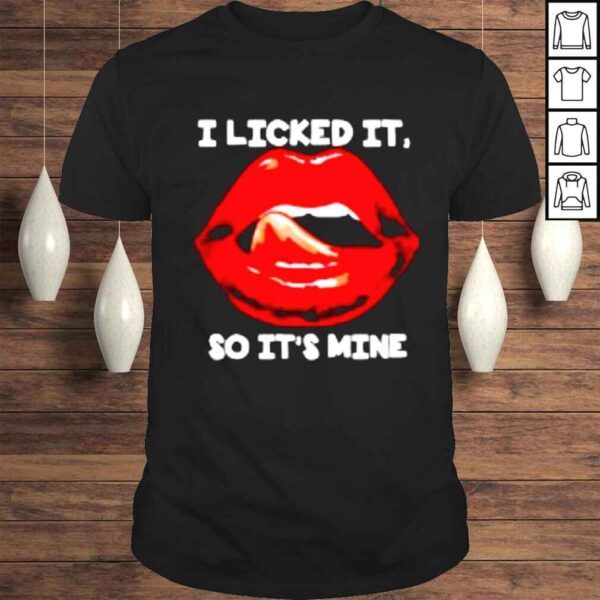 I licked it so its mine shirt