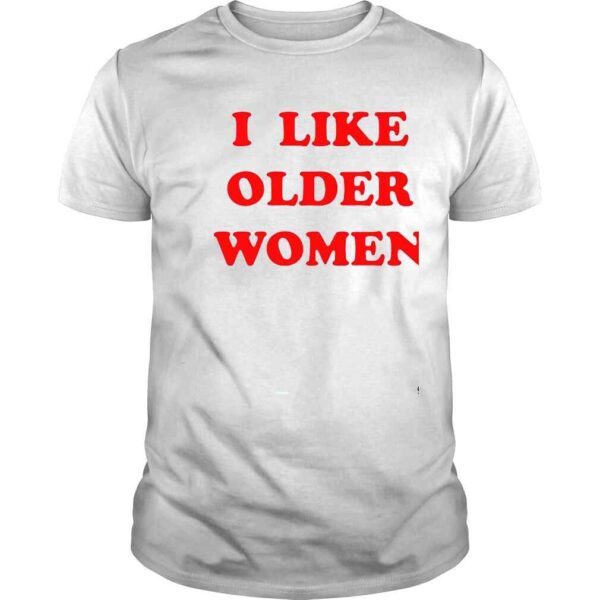 I like older women shirt