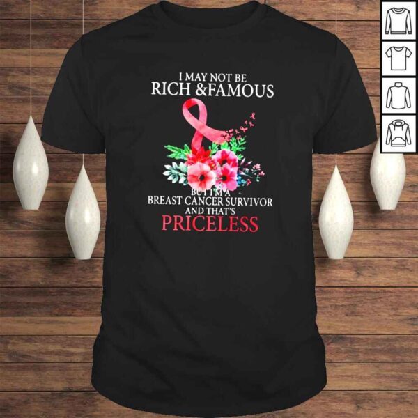 I may not be rich and famous but Im a breast cancer shirt