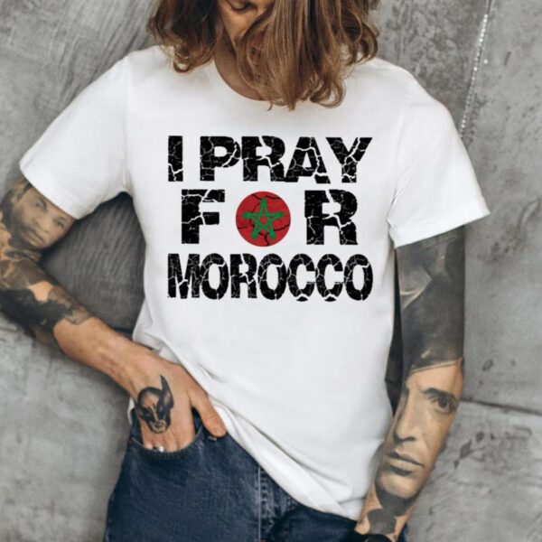 I pray for Morocco buy it and support people’s there T-shirt