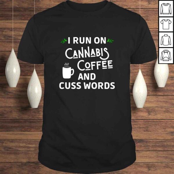 I run on cannabis coffee and cuss words shirt