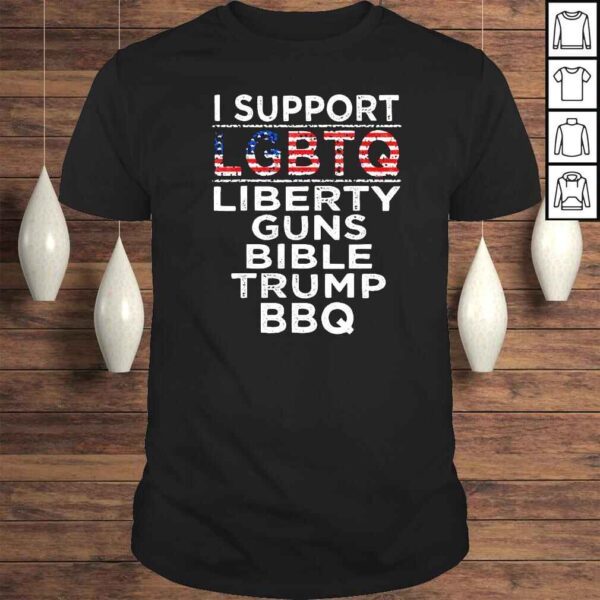 I support LGBTQ Liberty guns bible Trump BBQ shirt