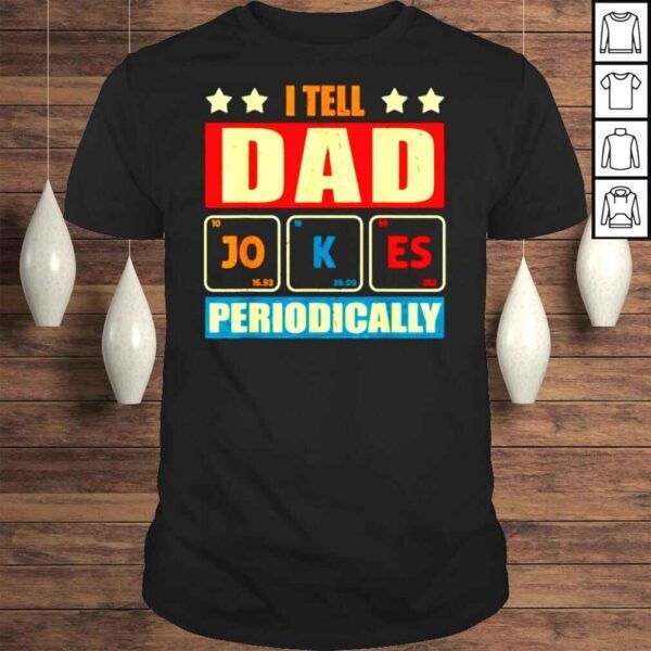 I tell dad jokes periodically fathers day lover shirt