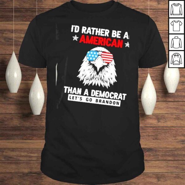 Id Rather Be An American Than A Democrat Lets Go Brandon Shirt