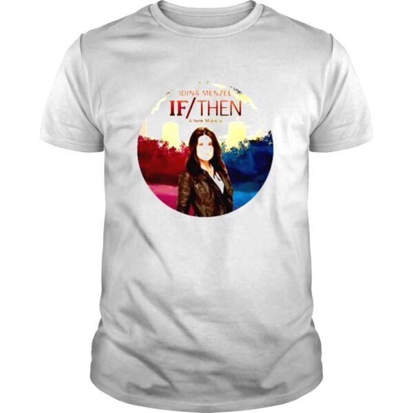 Idina Menzel A New Musical If Then Shirt