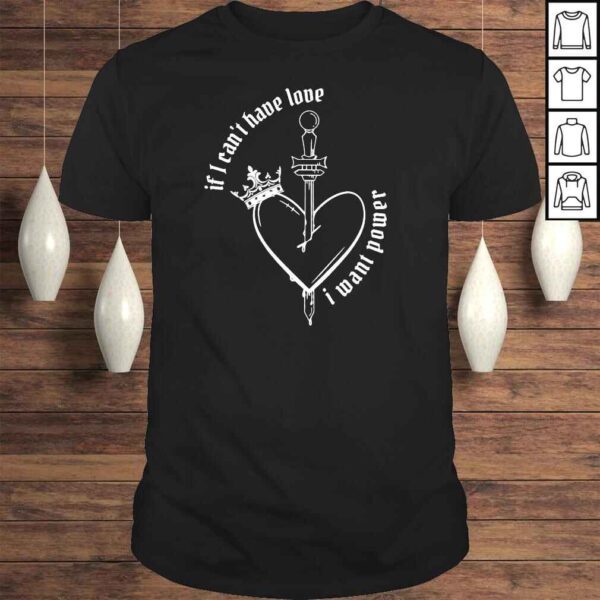 If I Cant Have Love I Want Power shirt