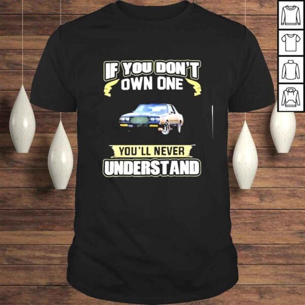 If you don’t own one You’ll never understand TShirt