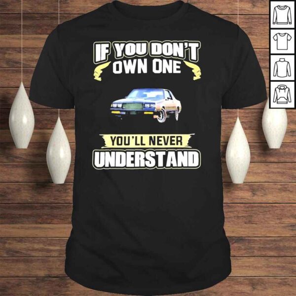 If you dont own one youll never understand shirt