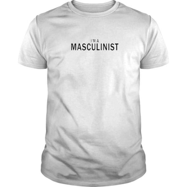 I’m A Masculinist TShirt