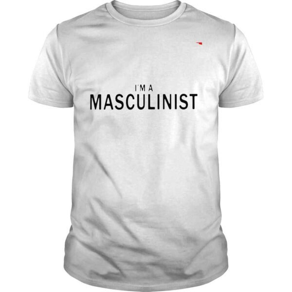 Im A Masculinist shirt