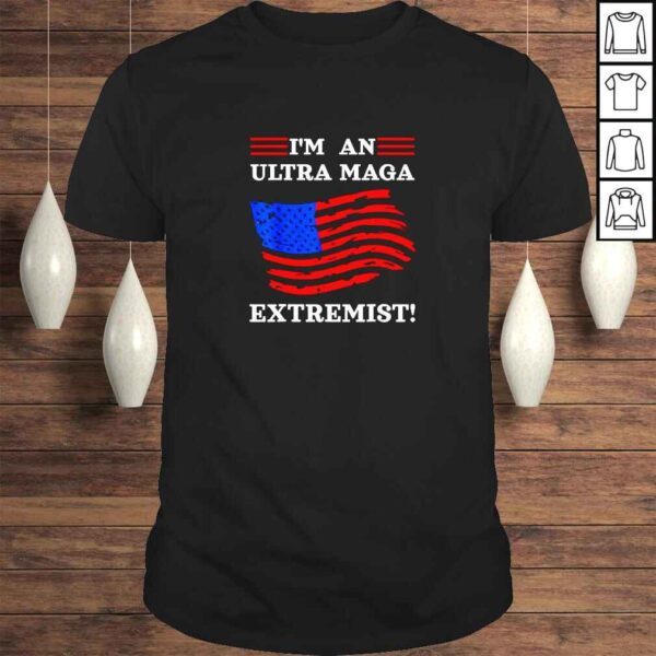 I’m An Ultra Maga Extremist TShirt