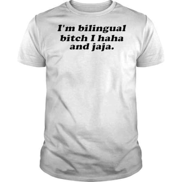 Im Bilingual Bitch I Haha And Jaja TShirt