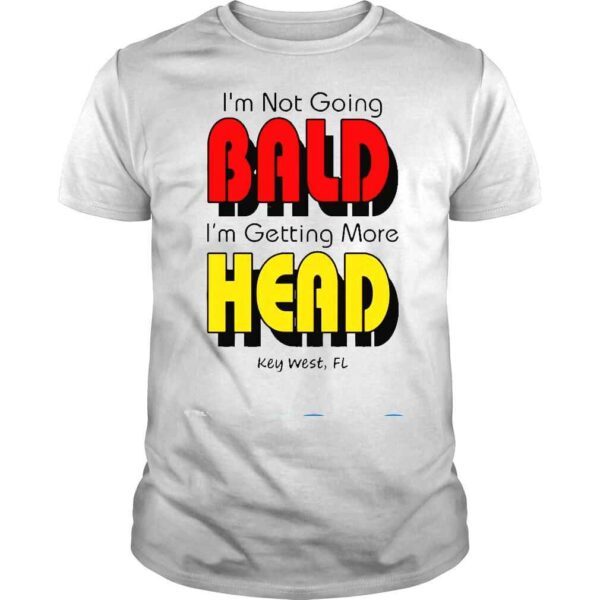 I’m Not Going Bald I’m Getting More Head Shirt