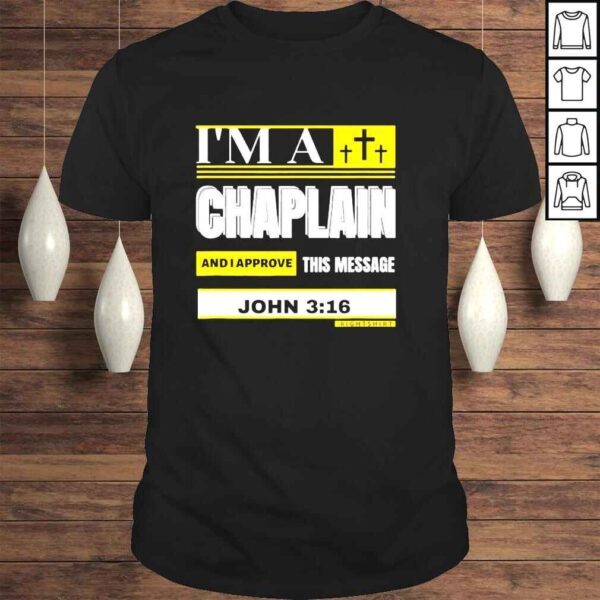 Im a Chaplain and I approve this message John 3 16 Right shirt