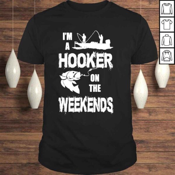 Im a hooker on the weekends shirt