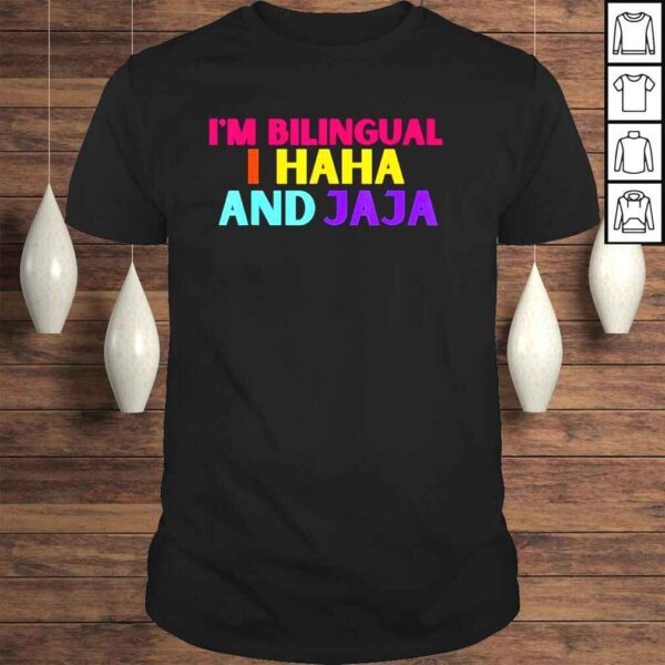 Im bilingual I haha and jaja spanish spanglish teacher shirt