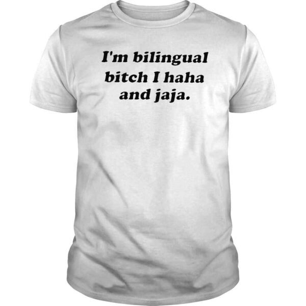 Im bilingual bitch I haha and jaja shirt