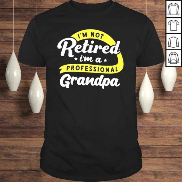 Im not retired Im a professional grandpa grandfather shirt