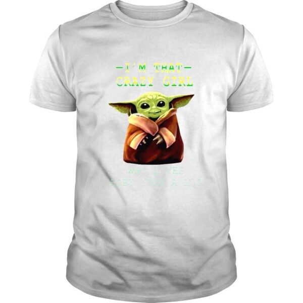 Im that crazy girl who loves Baby Yoda a lot movie shirt