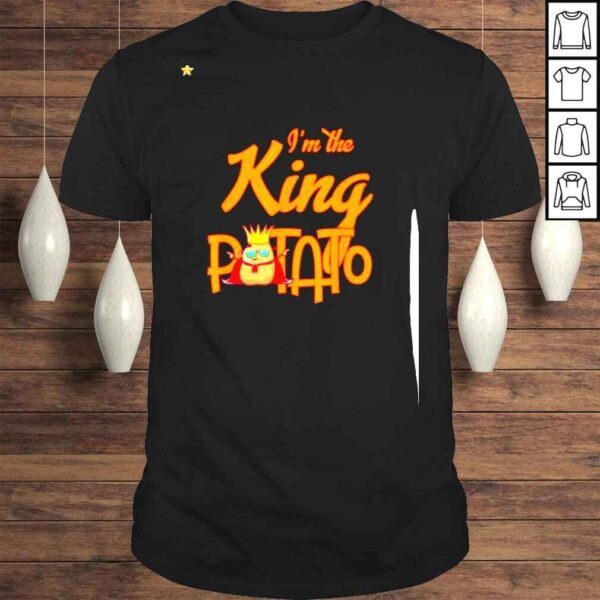 Im the king potato Shirt