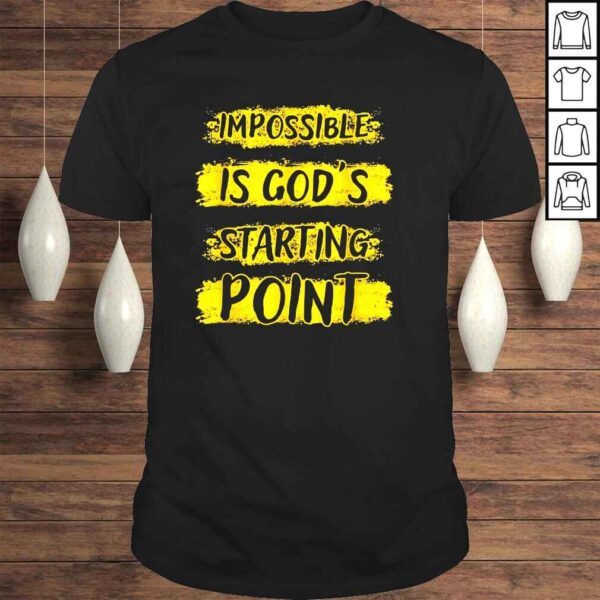 Impossible Is God’s Starting Point Shirt