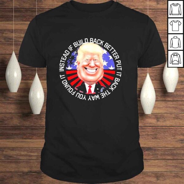 Instead of Build Back Better Biden Gas Price USA MAGA Trump Shirt