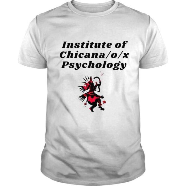 Institute of X Psychology by Institute of Chicana o x Psychology shirt