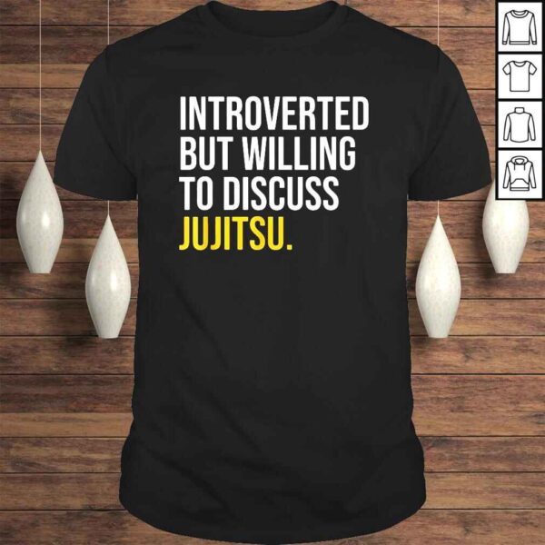 Introverted But Willing To Discuss Jujitsu Shirt