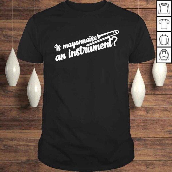 Is Mayonnaise An Instrument Shirt