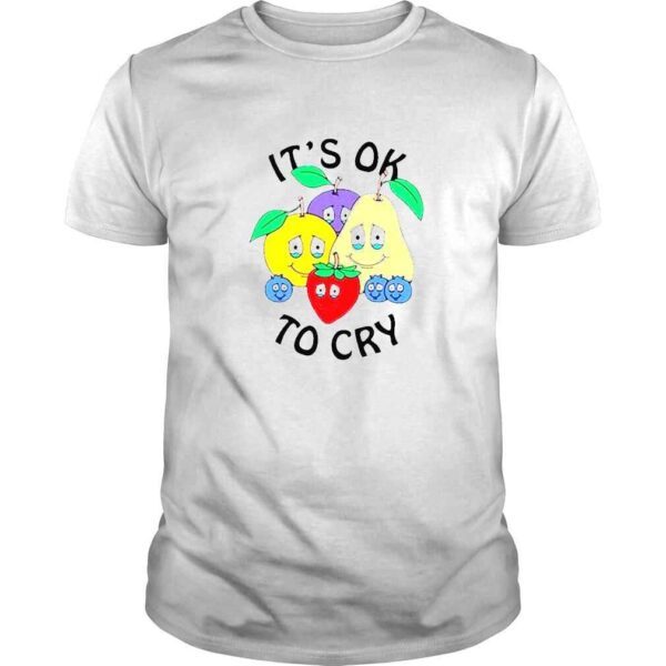 Its Okay To Cry shirt