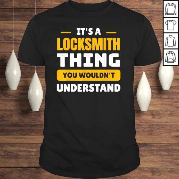 Its a locksmith thing you wouldnt understand shirt