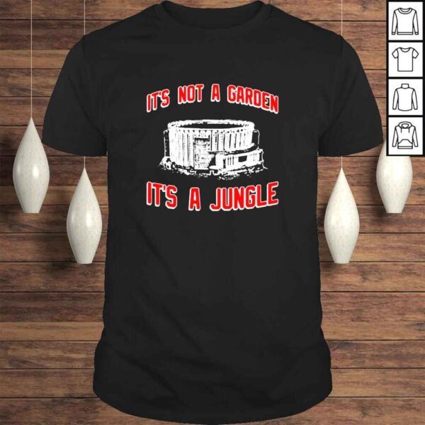 Its not a garden its a jungle shirt