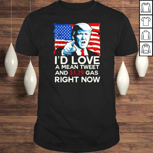 I�d Love A Mean Tweet And 179 Gas Right Now Pro Trump 2024 Shirt