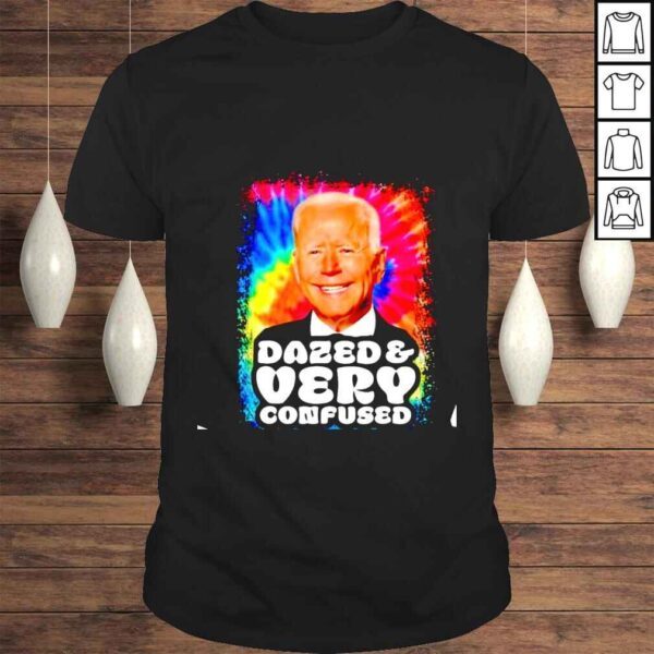 Joe Biden Dazed and very Confused shirt