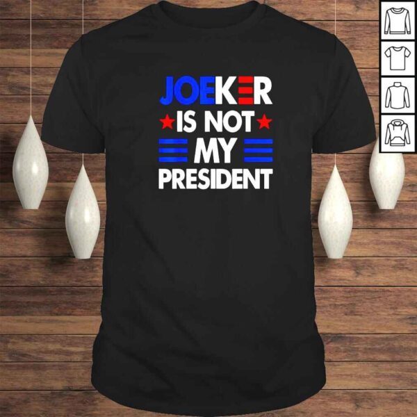 Joe Biden Joeker Is Not My President Shirt