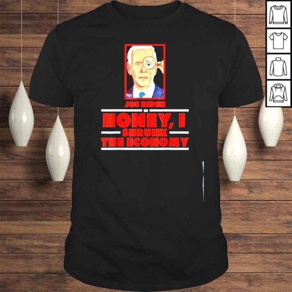 Joe Biden in honey I shrunk the economy antI Biden shirt