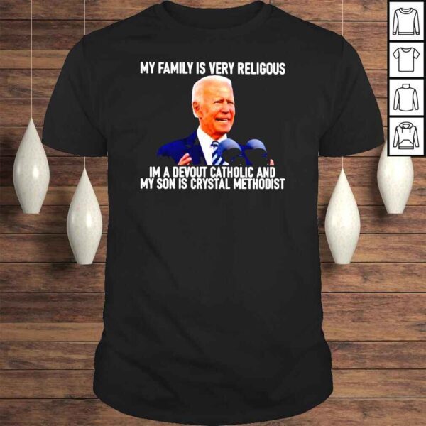 Joe Biden my family is very religious in a devout catholic Tshirt